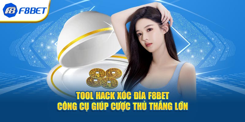 Tool hack xóc đĩa F8BET - Công Cụ Giúp Cược Thủ Thắng Lớn
