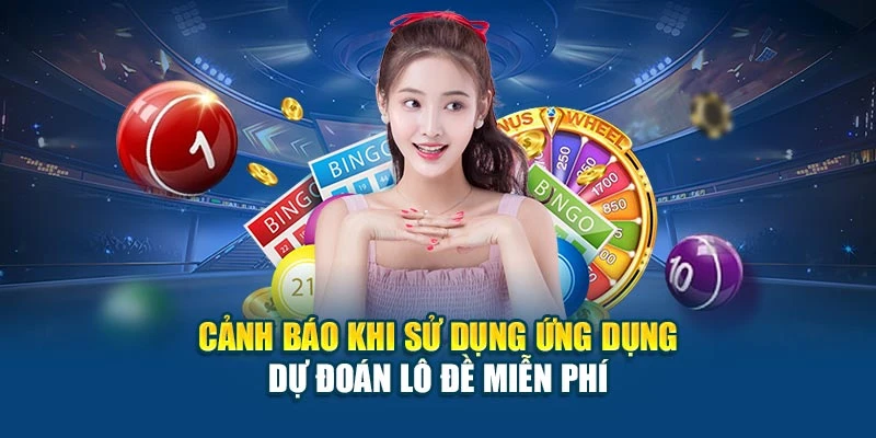 Cảnh báo khi sử dụng ứng dụng dự đoán lô đề miễn phí