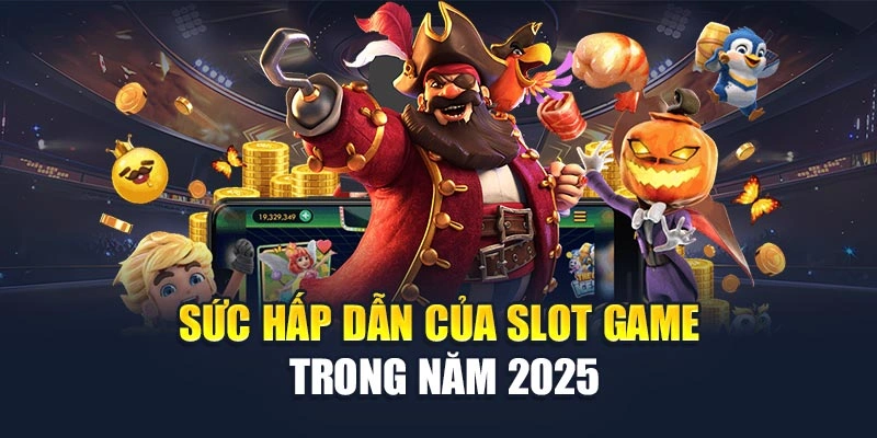 Sức hấp dẫn của slot game trong năm 2025