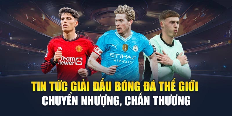 Tin tức giải đấu bóng đá thế giới chuyển nhượng, chấn thương